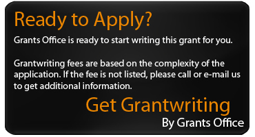 Grantwriting By Grants Office -- Grants Office would be happy to start writing this grant for you. If the cost is not listed above, please call or email us to get more specific information.<br /><br />Due to the nature of grantwriting, some grants cost more than others. 